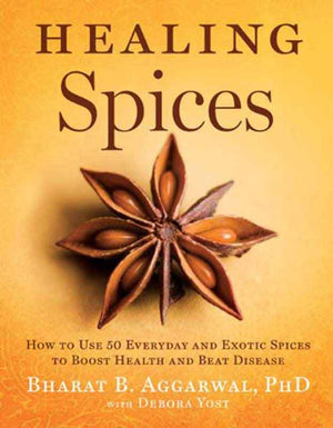 Healing Spices, by Bharat B. Aggarwal, PhD (2011)